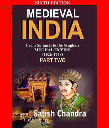 Medieval India: From Sultanat to the Mughals Mughal Empire (1526-1748): Part 2 (English)