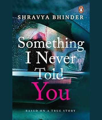 Something I Never Told You [Paperback] Bhinder, Shravya Paperback – 1 January 2019