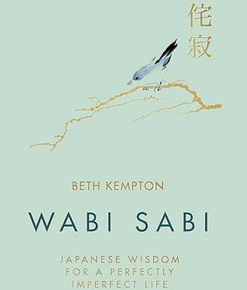 WABI SABI: JAPANESE WISDOM FOR A PERFECTLY IMPERFECT LIFE