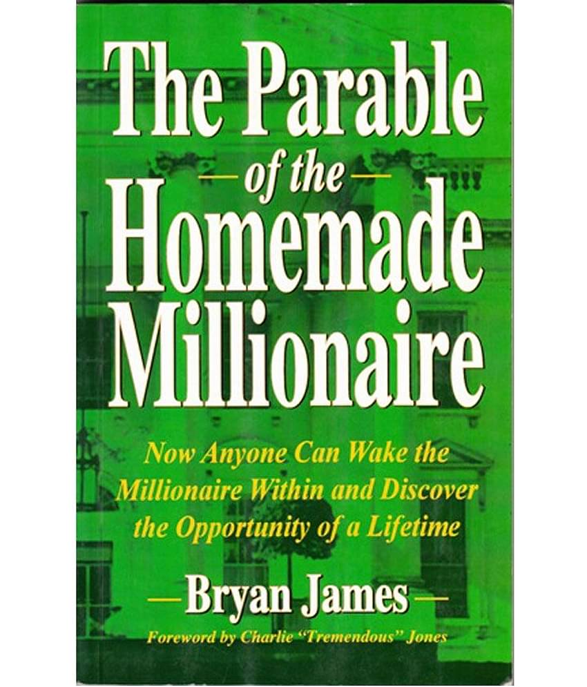 The Parable Of The Homemade Millionaire - Now Anyone Can Wake The Millionaire Within & Discover The Opportunity Of A Lifetime
