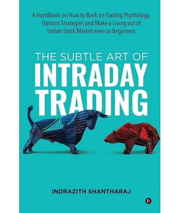 The Subtle Art of Intraday Trading: A Handbook on How to Bank on Trading Psychology, Options Strategies and Make a Living out of Indian Stock Market even as Beginners Paperback – November 17, 2021