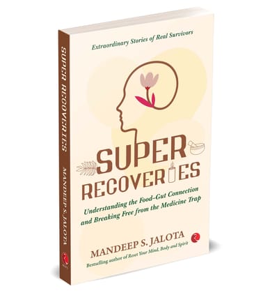 Super Recoveries: Understanding the Food–Gut Connection and Breaking Free from the Medicine Trap