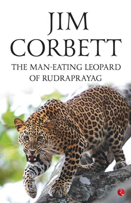 The Man Eatingeopard of Rudraprayag The Man Eatingeopard of Rudraprayag