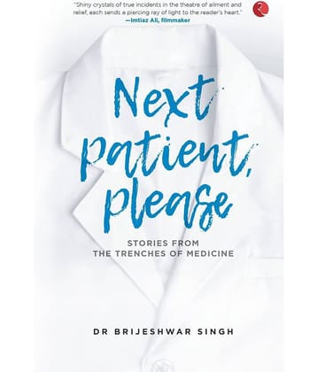 NEXT PATIENT, PLEASE: STORIES FROM THE TRENCHES OF MEDICINE