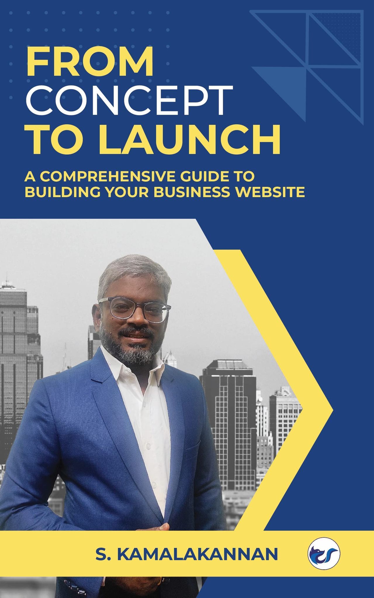 From Concept to Launch: A Comprehensive Guide to Building Your Business Website [Paperback] S. Kamalakannan