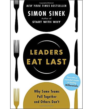 Leaders Eat Last Why Some Teams Pull Together and Others Dont