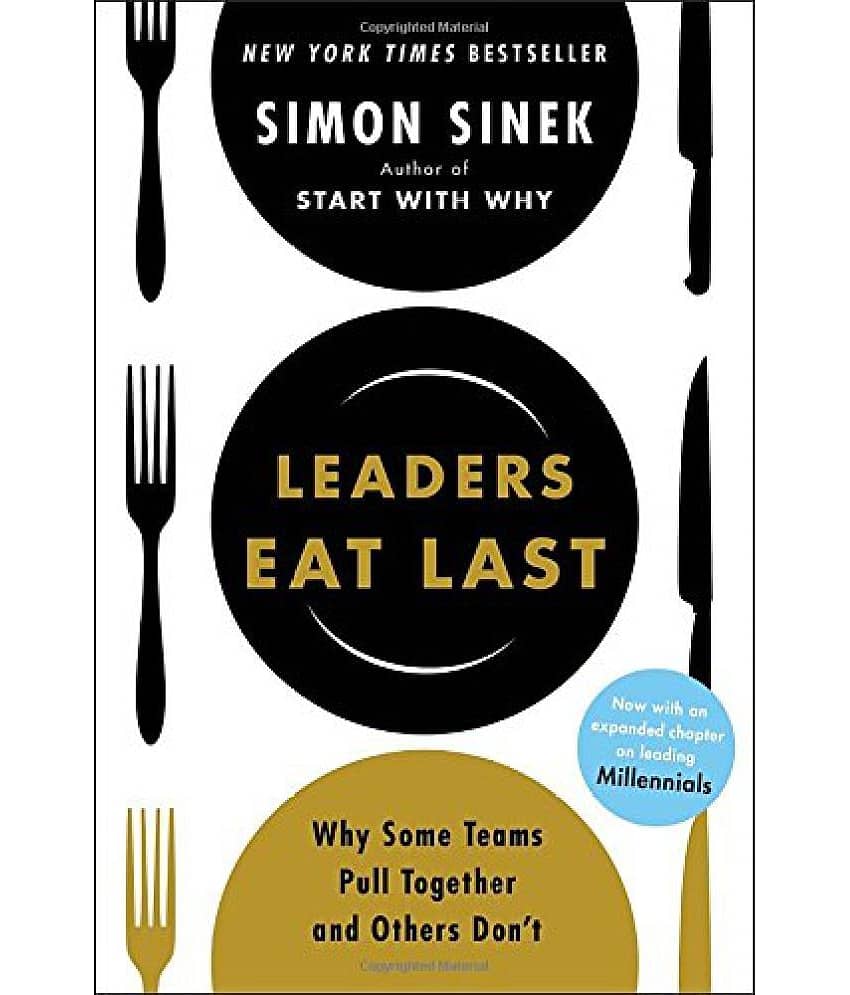 Leaders Eat Last Why Some Teams Pull Together and Others Dont