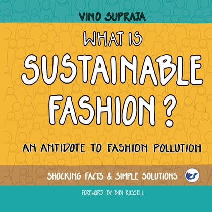 WHAT IS SUSTAINABLE FASHION: ANTIDOTE TO FASHION POLLUTION [Paperback] VINO SUPRAJA