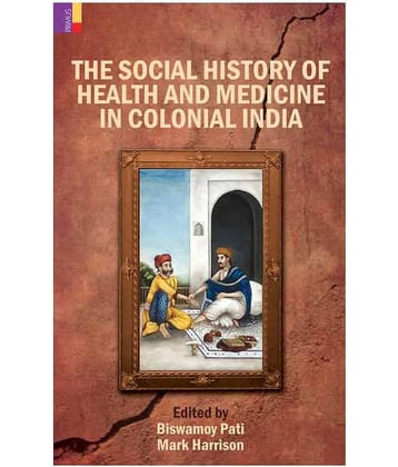 The Social History Of Health And Medicine In Colonial India (PB)
