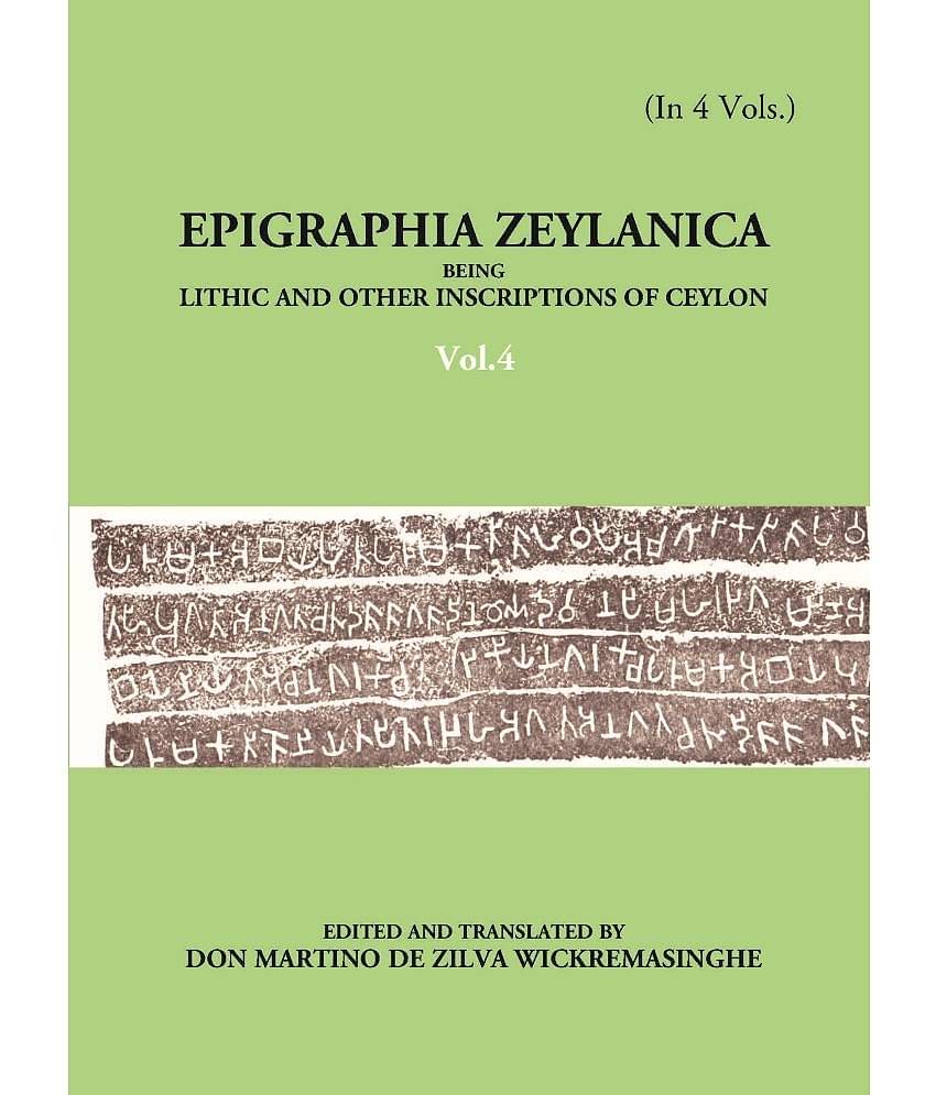 Epigraphia Zeylanica Being Lithic And Other Inscriptions Of Ceylon Volume Vol. 4th [Hardcover]