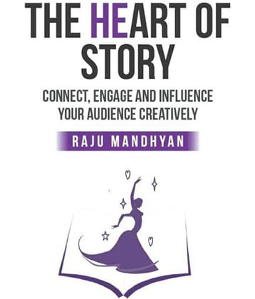 The Heart Of Story - Connect, Engage And Influence Your Audience Creatively