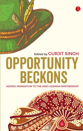 Opportunity Beckons: Adding Momentum to the Indo-German Partnership Opportunity Beckons: Adding Momentum to the Indo-German Partnership