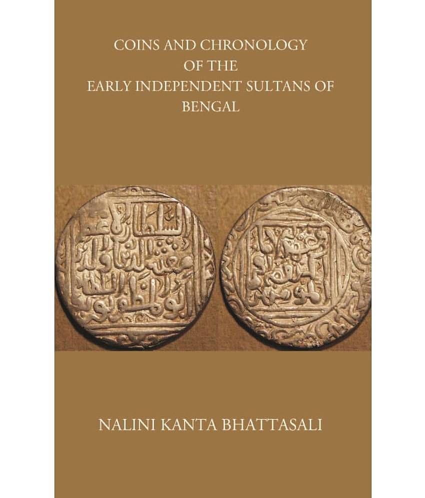 COINS AND CHRONOLOGY OF THE EARLY INDEPENDENT SULTANS OF BENGAL