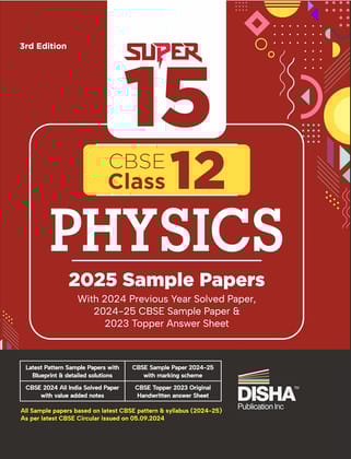 Super 15 CBSE Class 12 Physics 2025 Sample Papers with 2024 Previous Year Solved Paper, 2024-25 CBSE Sample Paper &2023 Topper Answer Sheet 3rd Edition|