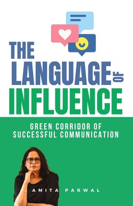 The language of Influence: GREEN CORRIDOR OF SUCCESSFUL COMMUNICATION Amita Parwal