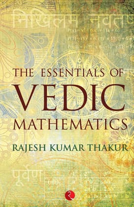 The Essentials of Vedic Mathematics The Essentials of Vedic Mathematics