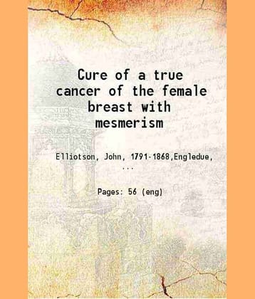 Cure of a true cancer of the female breast with mesmerism 1848 [Hardcover]