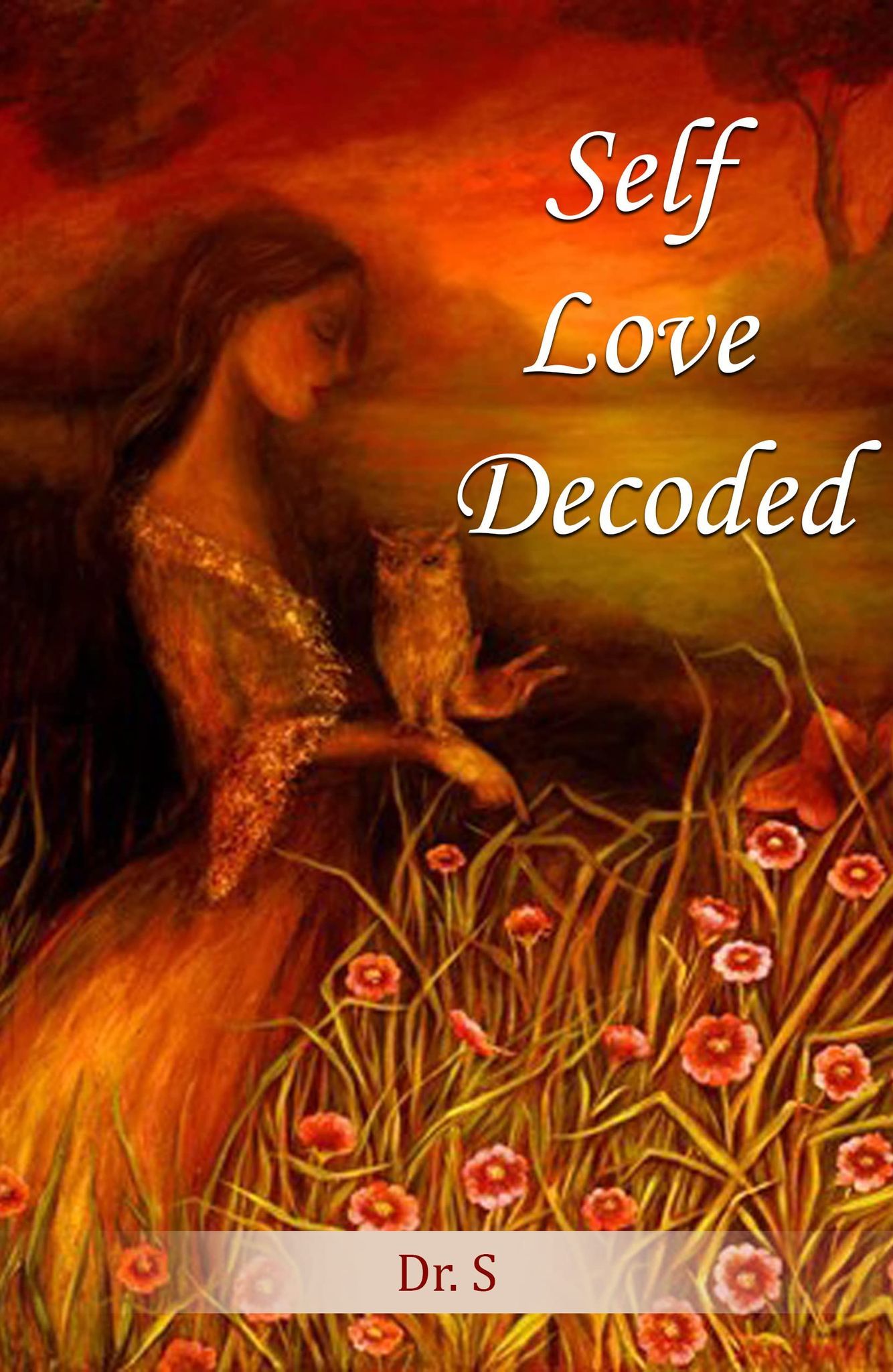SELF LOVE DECODED: The journey of self discovery Dr S