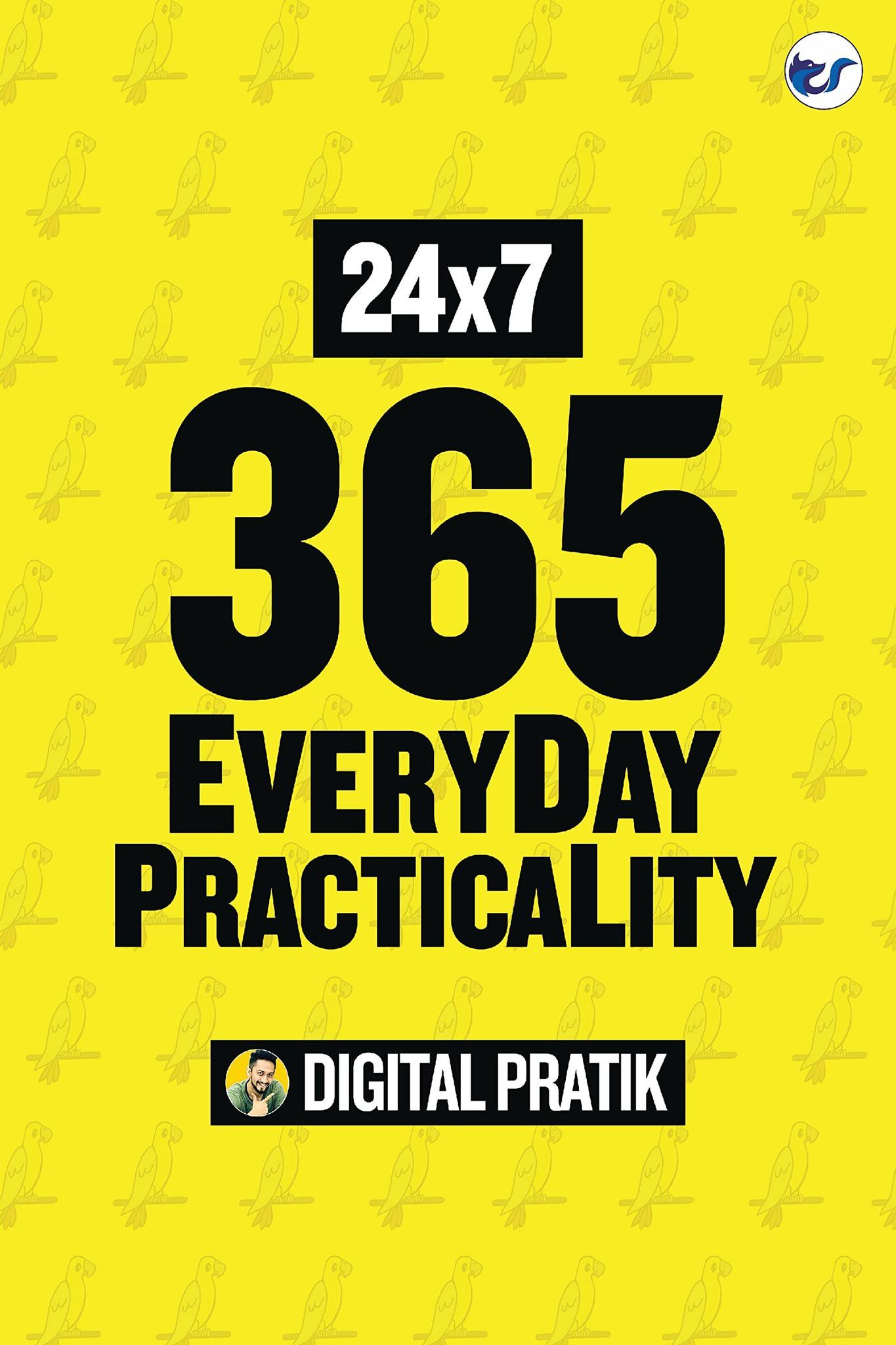 24x7x365 EveryDay PracticaLity: Mastering Practical Strategies For Your Extra-ordinary JorrDaar Life [Paperback] Digital Pratik