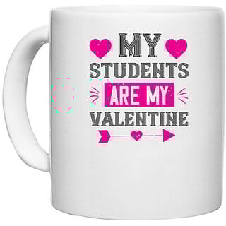 UDNAG White Ceramic Coffee / Tea Mug 'Students | my student are my valentine' Perfect for Gifting [330ml]