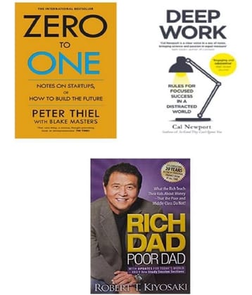 ( Combo Of 3 Books ) Zero To One & Deep Work & Rich Dad Poor Dad English Edition Paperback Book By - ( Thiel Peter , Newport, Cal , Robert T. Kiyosaki )