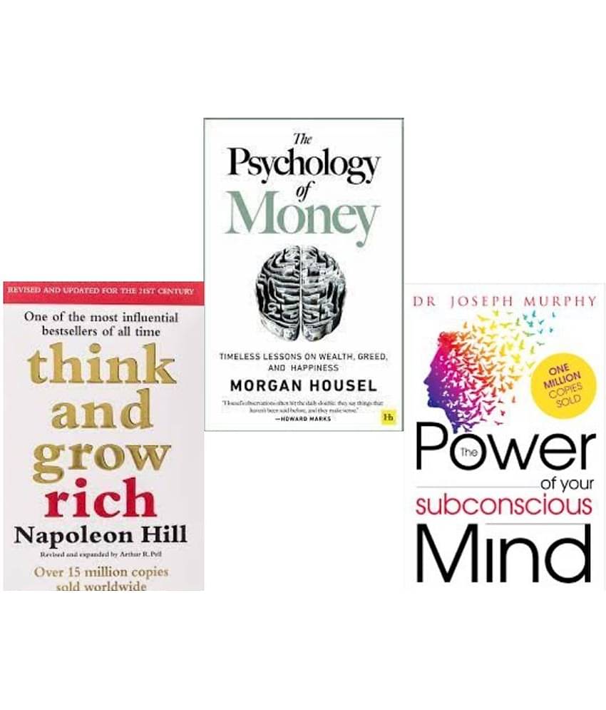 Think And Grow Rich + The Psychology of Money + The Power of your Subconscious Mind