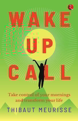 WAKE-UP CALL: Take control of your mornings and transform yourife