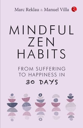 MINDFUL ZEN HABITS: From Suffering to Happiness In 30 Days MINDFUL ZEN HABITS: From Suffering to Happiness In 30 Days