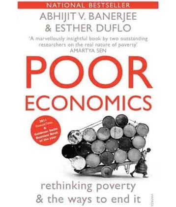 Poor Economics: Rethinking Poverty & The Ways To End It