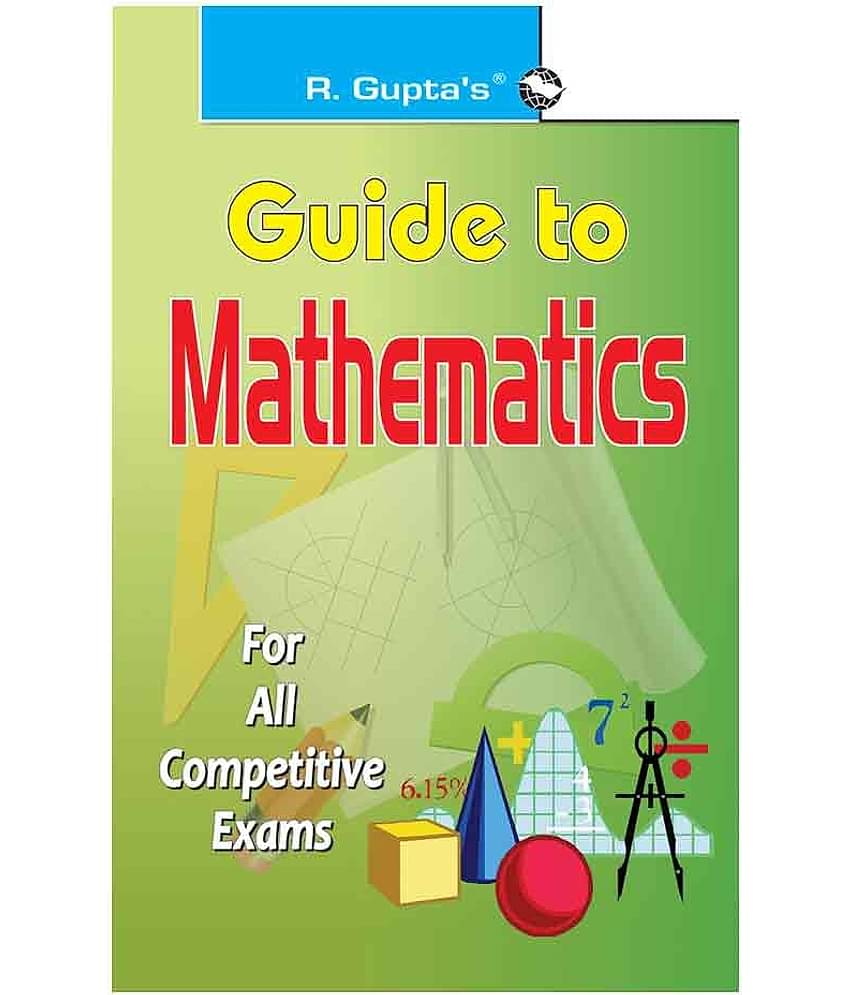 Guide To Mathematics: for All Competitive Exams