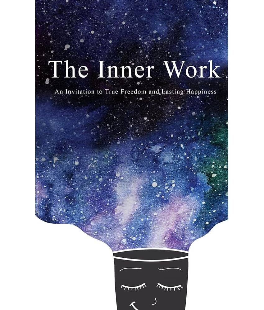 The Inner Work: An Invitation to True Freedom and Lasting Happiness
