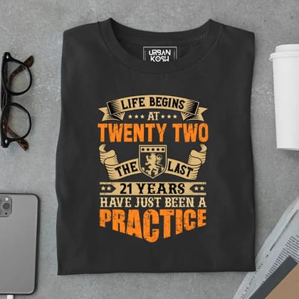 Life Begins at 22, The last years have just been a practice Birthday T-shirt-Black / S