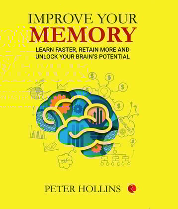 IMPROVE YOUR MEMORY: Learn Faster, Retain More, and Unlock Your Brain’s Potential