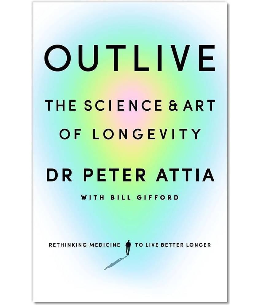 Outlive: The Science & Art of Longevity by Peter Attia (English, Paperback)