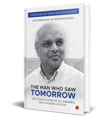 The Man Who Saw Tomorrow: The Untold Story Of N.J. Yasaswy, The Founder Of ICFAI