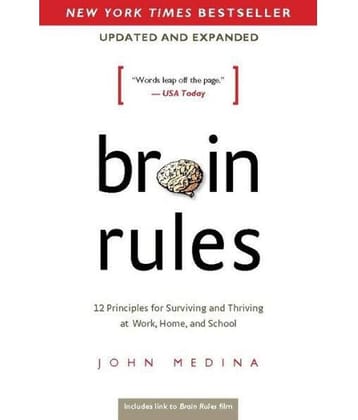 Brain Rules (Updated and Expanded): 12 Principles for Surviving and Thriving at Work, Home, and School Paperback – 8 May 2014
