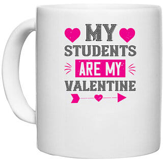 UDNAG White Ceramic Coffee / Tea Mug 'Students | my student are my valentine' Perfect for Gifting [330ml]
