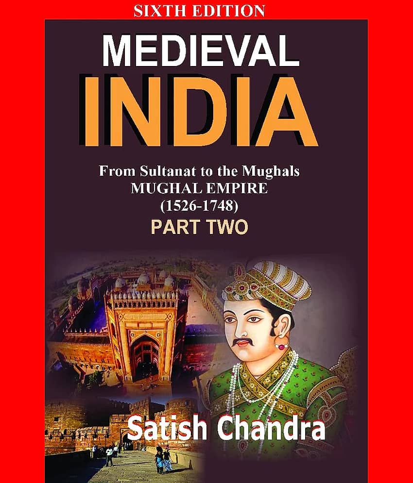 Medieval India: From Sultanat to the Mughals Mughal Empire (1526-1748): Part 2 (English)