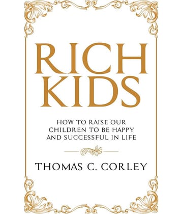 RICH KIDS:HOW TO RAISE OUR CHILDREN TO BE HAPPY AND SUCCESSFUL IN LIFE