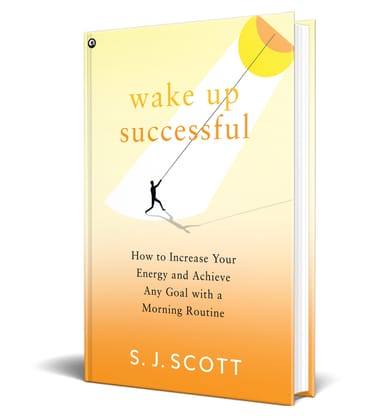 WAKE UP SUCCESSFUL : How to Increase Your Energy and Achieve Any Goal with a Morning Routine