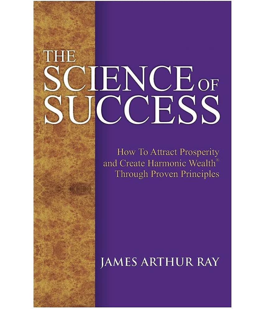 The Science Of Success - How To Attract Prosperity And Create Harmonic Wealth Through Proven Principles
