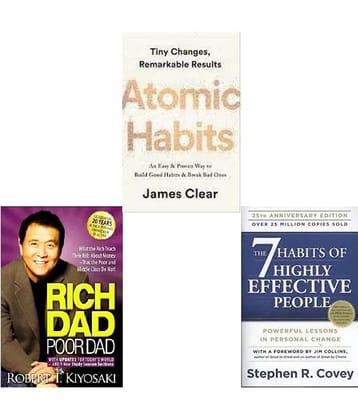 Atomic Habits + Rich Dad Poor Dad + The 7 Habits of Highly Effective People