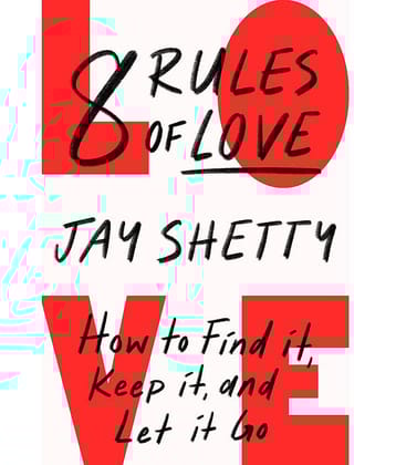 8 Rules of Love : How to Find it, Keep it, and Let it Go: From Sunday Times No.1 bestselling author Jay Shetty, a new guide on how to find lasting ... from the author of Think Like A Monk Paperback – Import, 31 January 2023