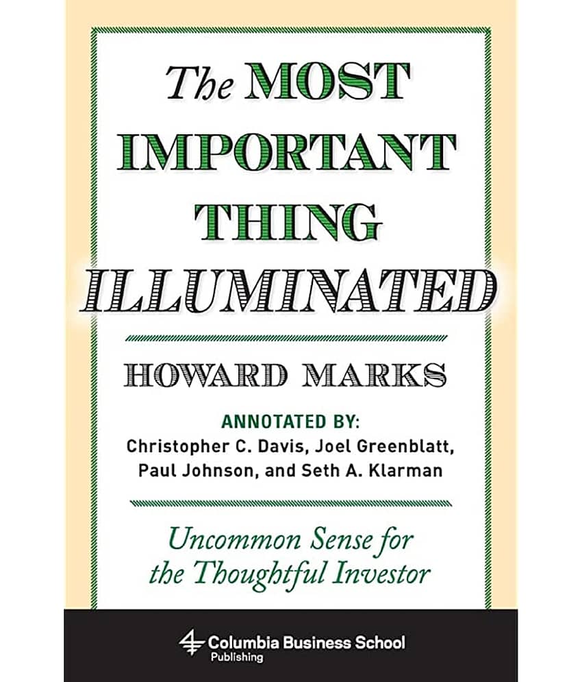 The Most Important Thing Illuminated: Uncommon Sense for the Thoughtful Investor (Columbia Business School Publishing) Paperback – 1 January 2014