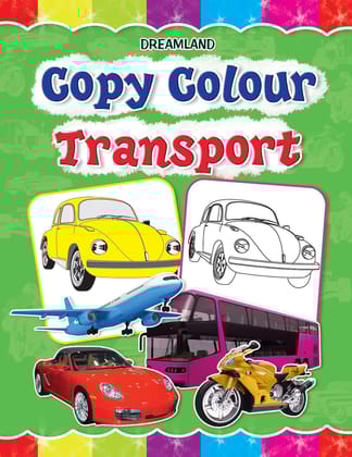 Transport Copy Colour Book for Kids Age 1 -6 Years - Drawing and Painting Book for Early Learners (Copy Colour Books) [Paperback] Dreamland Publications