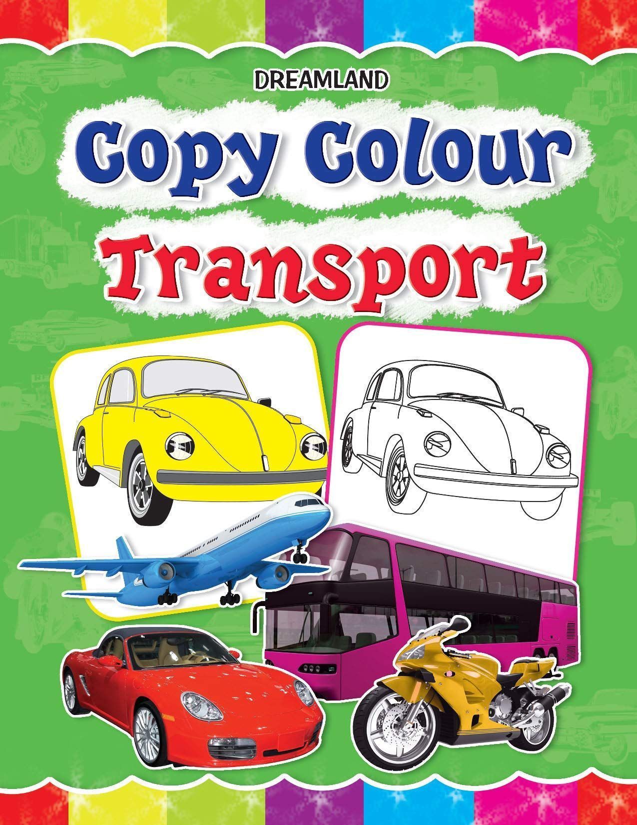 Transport Copy Colour Book for Kids Age 1 -6 Years - Drawing and Painting Book for Early Learners (Copy Colour Books) [Paperback] Dreamland Publications