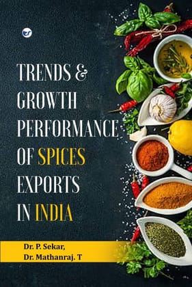 TRENDS AND GROWTH PERFORMANCE OF SPICES EXPORTS IN INDIA [Paperback] Dr. P. Sekar, and Dr. Mathanraj. T