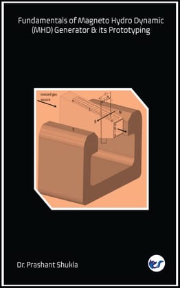 Fundamentals of Magneto Hydro Dynamic (MHD) Generator & its Prototyping [Paperback] Dr. Prashant Shukla