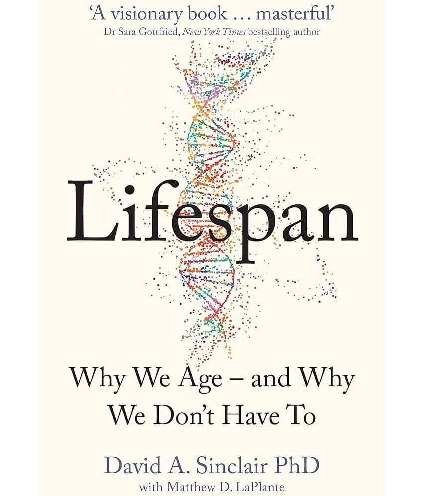 Lifespan : Why We Age – and Why We Don’t Have To