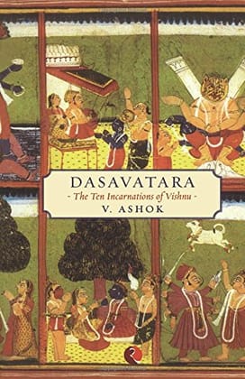 Dasavatara: The Ten Incarnations of Vishnu Dasavatara: The Ten Incarnations of Vishnu